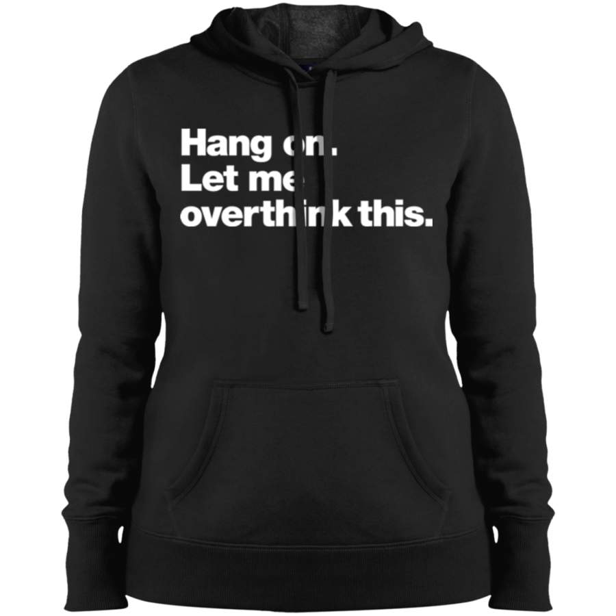 AGR Hang on Let me overthink this Ladies’ Pullover Hooded Sweatshirt