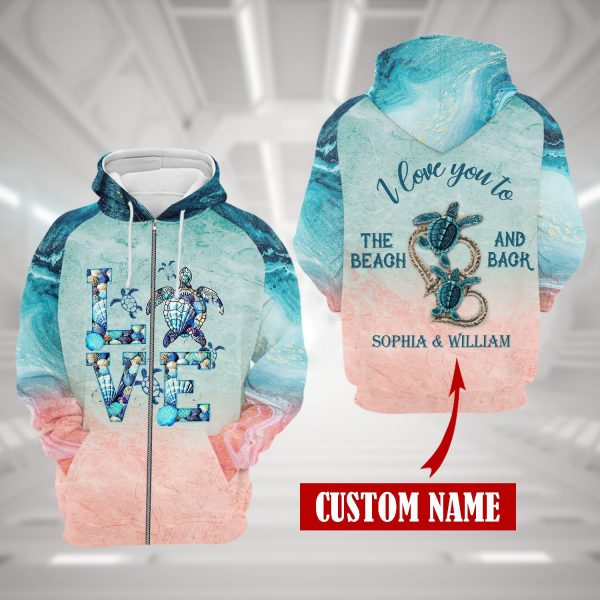 I Love You To The Beach And Back Sea Turtle Custom Hoodie Hn