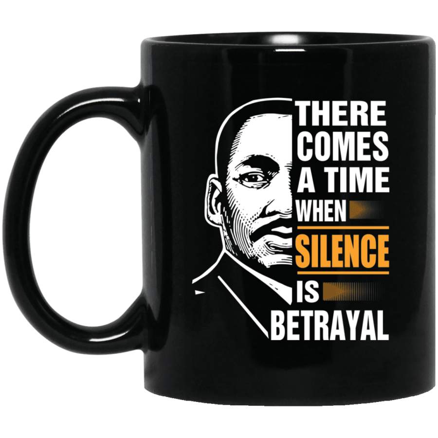 There Comes A Time When Silence Is Betrayal Mug