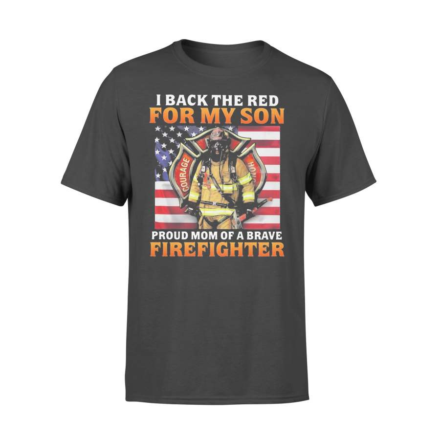 Firefighter Honor Courage Valor I Back The Red For My Son Proud Mom Of Brave Firefighter American T-shirt