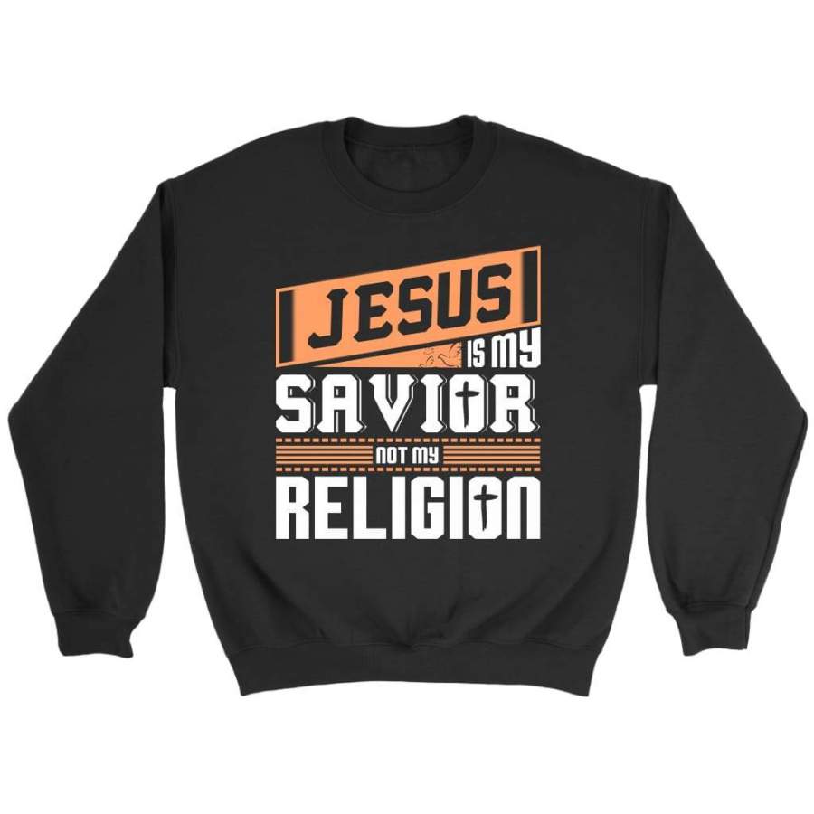 Jesus is my savior not my religion sweatshirt | christian sweatshirt