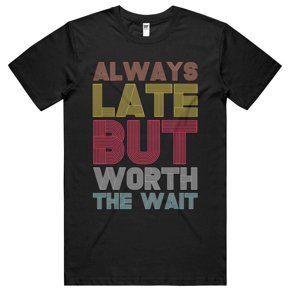 Vintage Retro Always Late But Worth The Wait Funny Saying 1 T Shirts