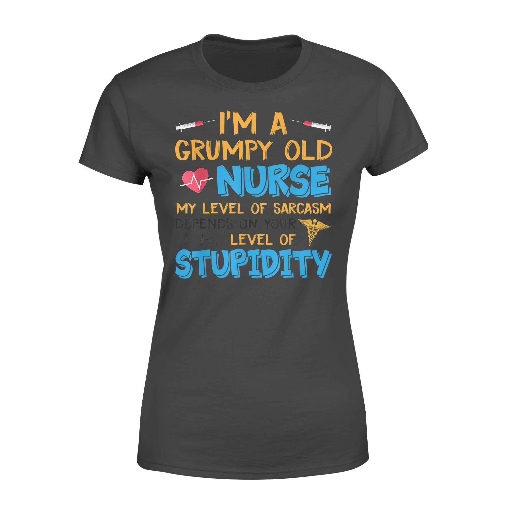 A Grumpy Old Nurse My Level Of Sarcasm Depends On Stupidity – Premium Women’s T-shirt