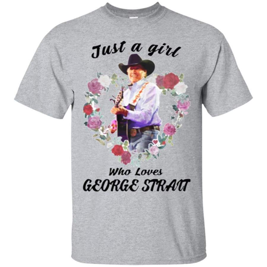 AGR Check out this awesome Just A Girl Who Loves Geogre Strait Shirt