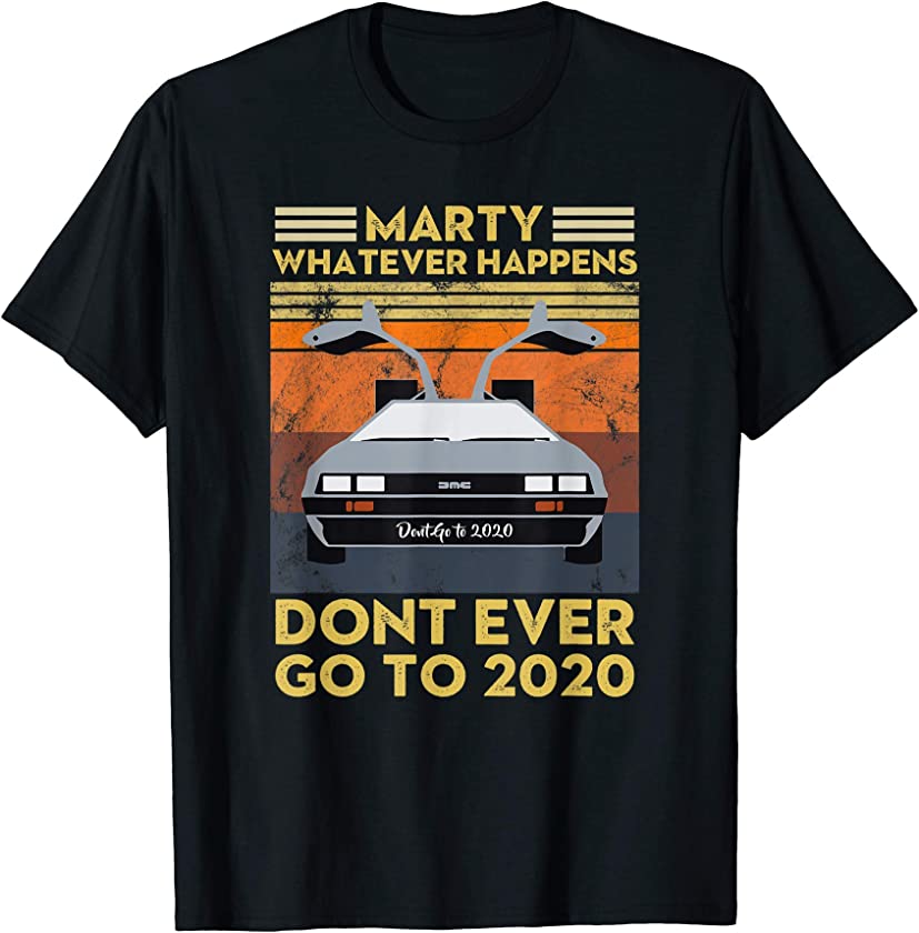 Vintage Retro Marty Whatever Happens Dont Ever Go to 2020 T-Shirt