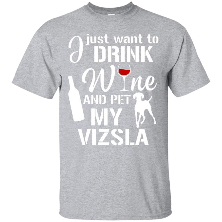 AGR I Just Want To Drink Wine And Pet My Vizsla Dog TShirt