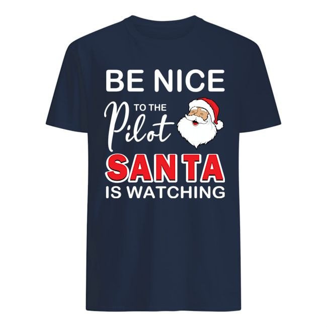 Be Nice To The Pilot Santa Is Watching Funny Christmas Gift Shirts