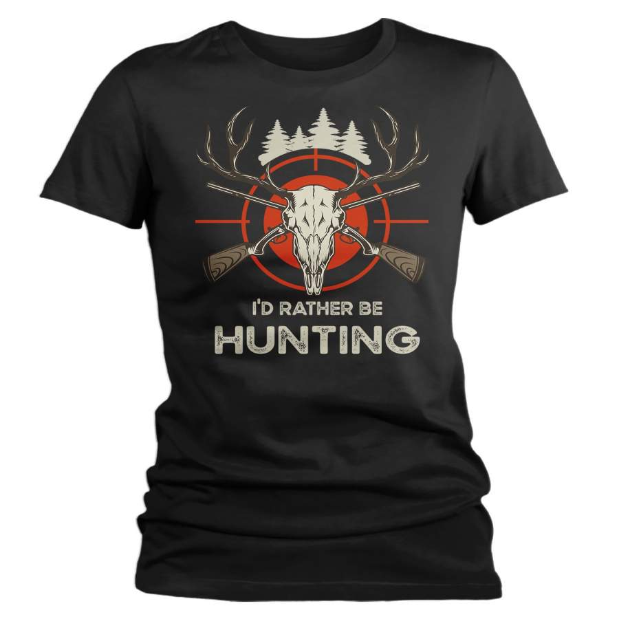 Women’s Funny Hunting T Shirt Rather Be Hunting Shirt Hunter Gift Deer Skull T Shirt Rifles Shirt Hunting Gift Ladies Woman