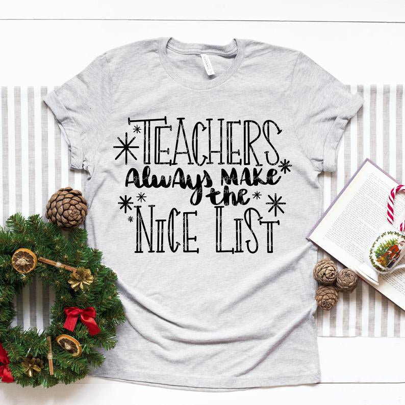 Teachers Always Make The Nice List Shirt Christmas Gifts For Teachers