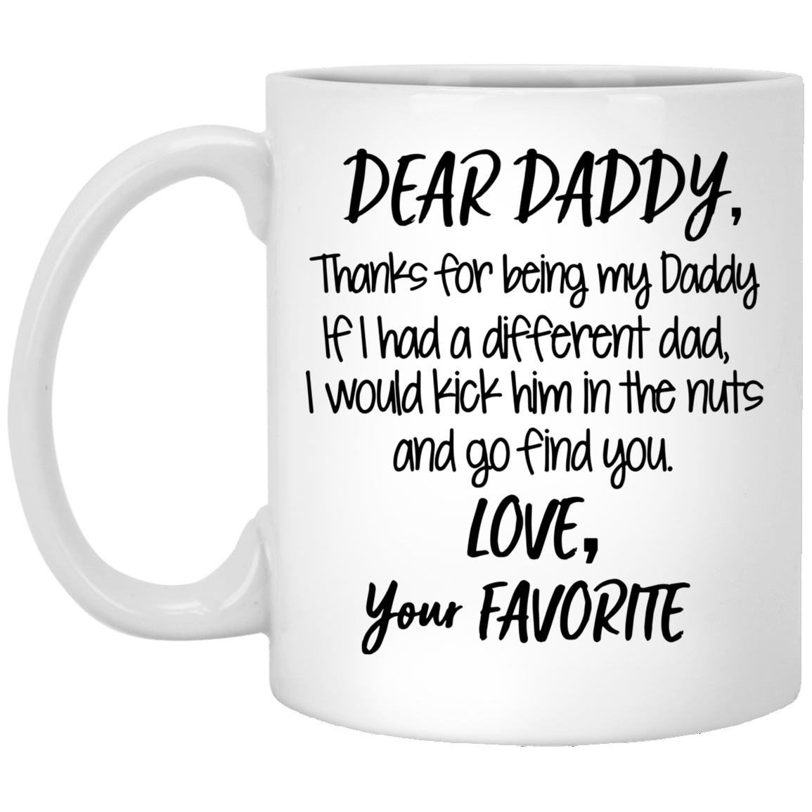 Thanks For Being My Daddy If I Had A Different Dad I Will Kick Him In The Nuts – Best Cute Gift For Father’S Day, Gift For Home Decor, Gift For Family – Coffee Mug