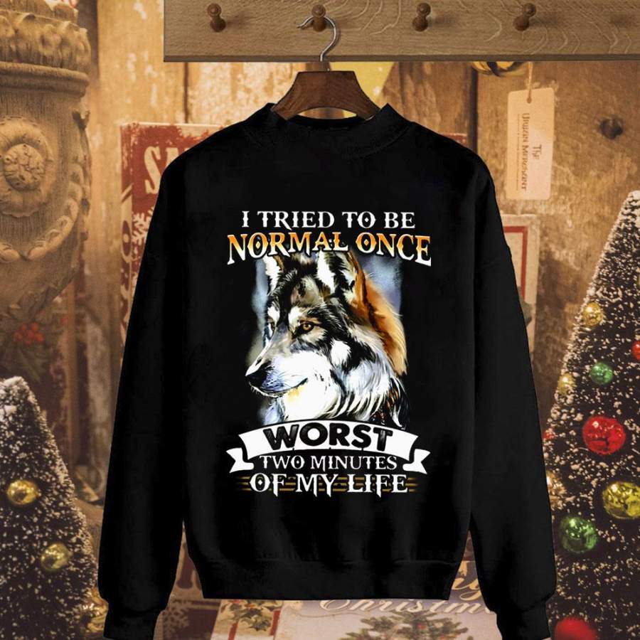 Wolf i try to be normal once worst two minutes of my life black wild animal lovers black sweatshirt for men and women S-5XL