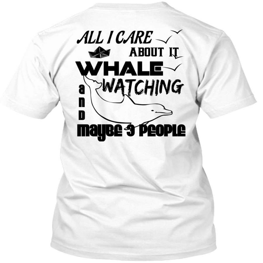 All I Care About It Whale Watching T Shirt, Loving T Shirt