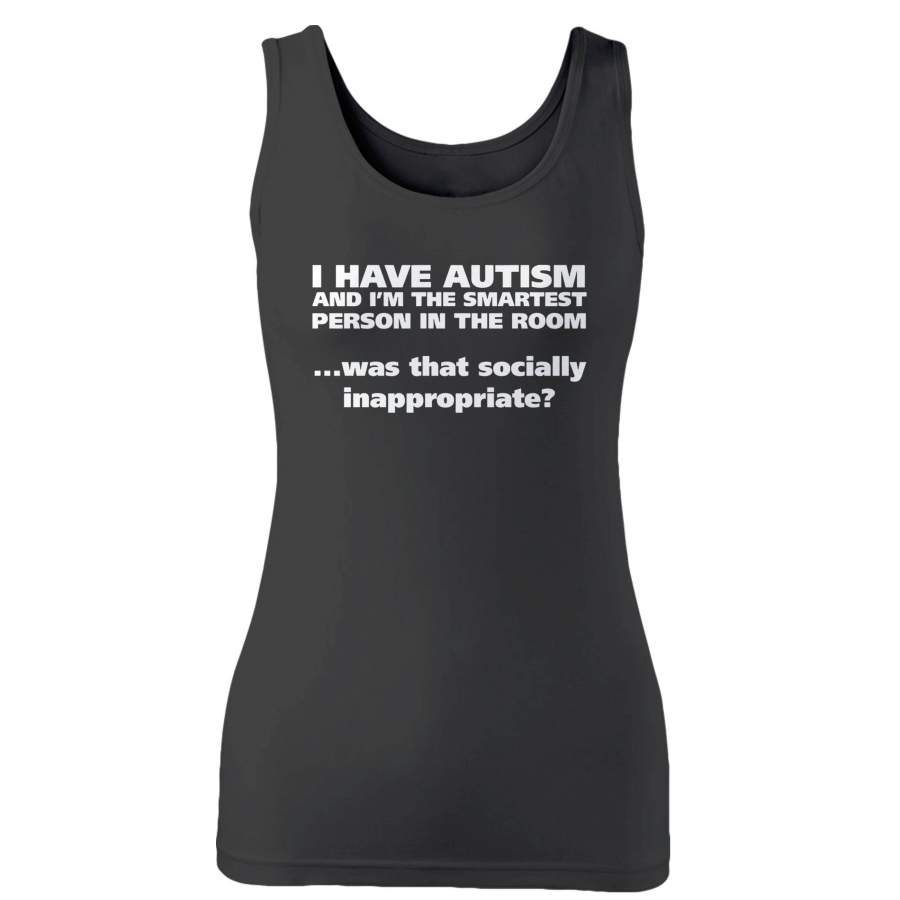 I Have Autism And I’m The Smartest Person In The Room Was That Socially Inappropriate Woman’s Tank Top