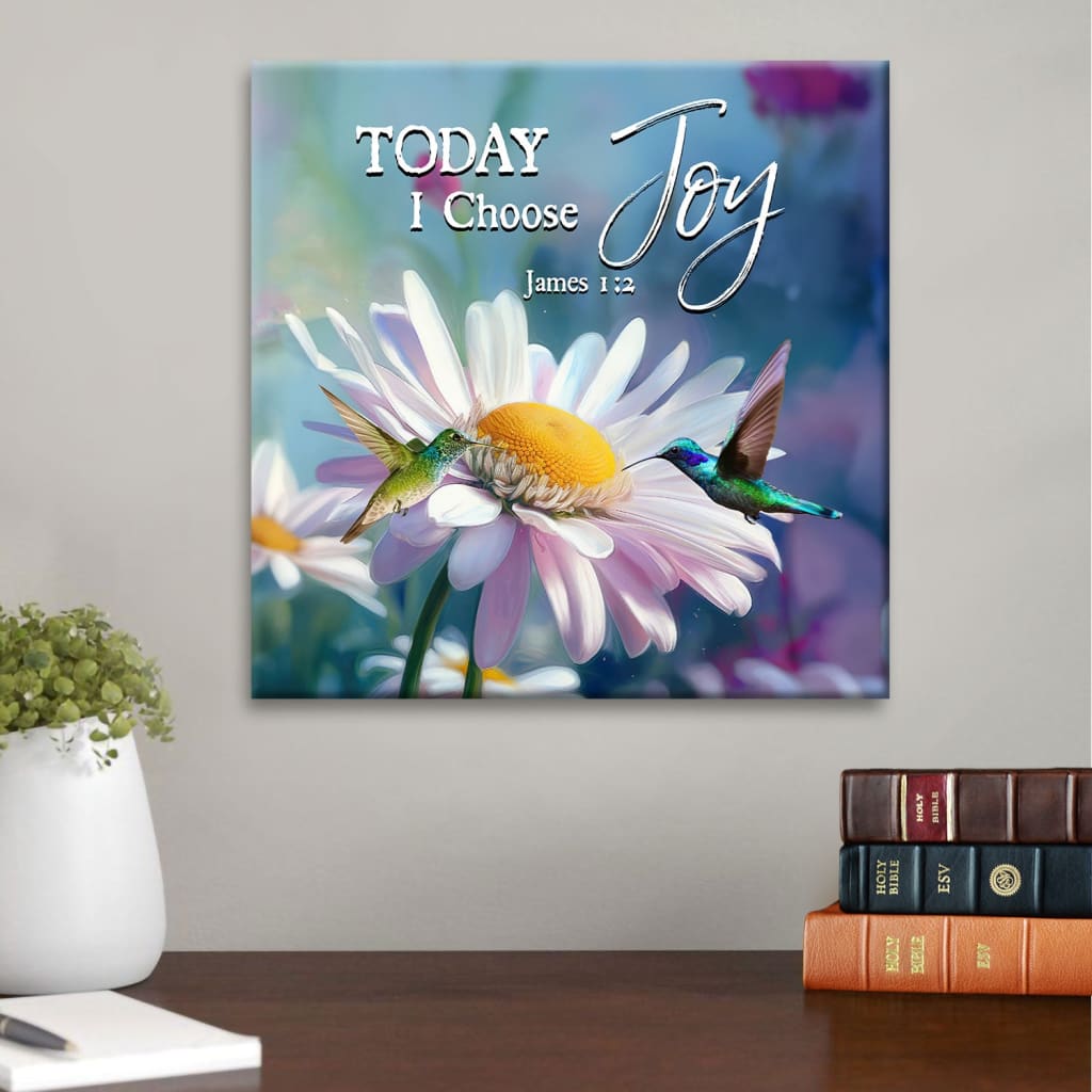 Today I Choose Joy James 1:2, Hummingbird With Daisies, Wall Art Canvas