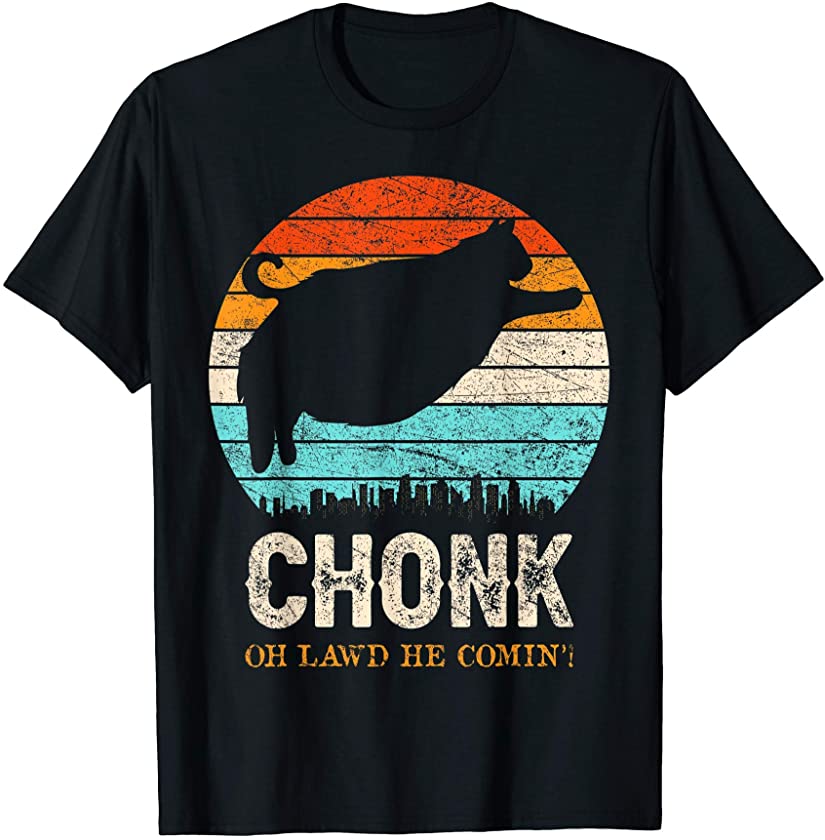 Chonk Oh Lawd He Comin’! Fat Pet Kitten Claw Breed Meow Cat T-Shirt