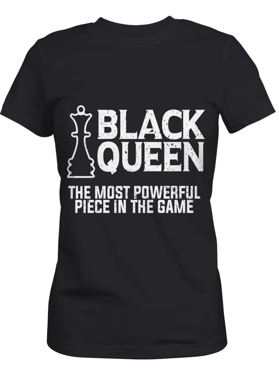 Black Queen Shirt Gifts For Queen Black Queen The Most Powerful Piece In The Game Tshirt