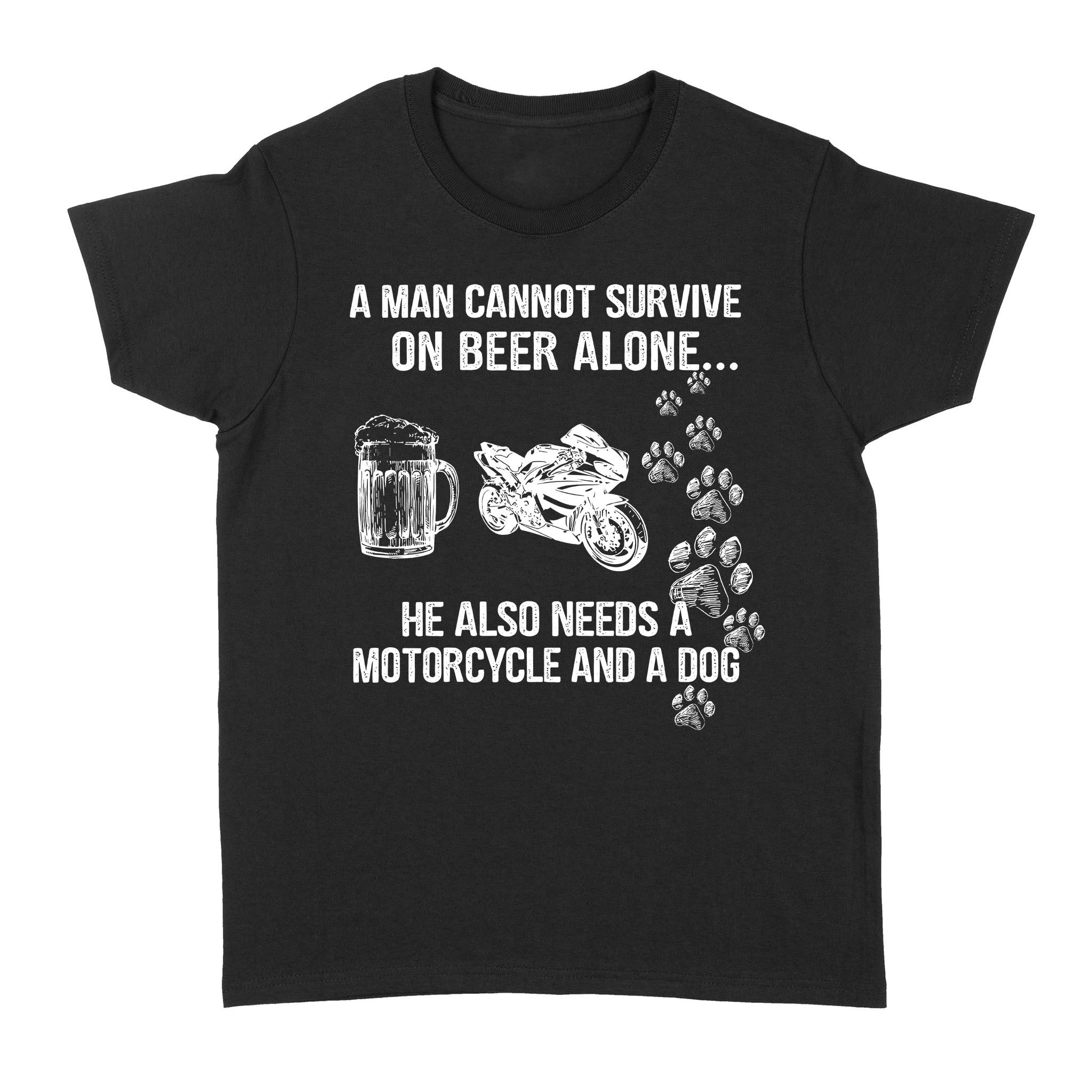 A Man Cannot Survive On Beer Alone He Also Needs A Motorcycle And A Dog – Standard Women’s T-shirt