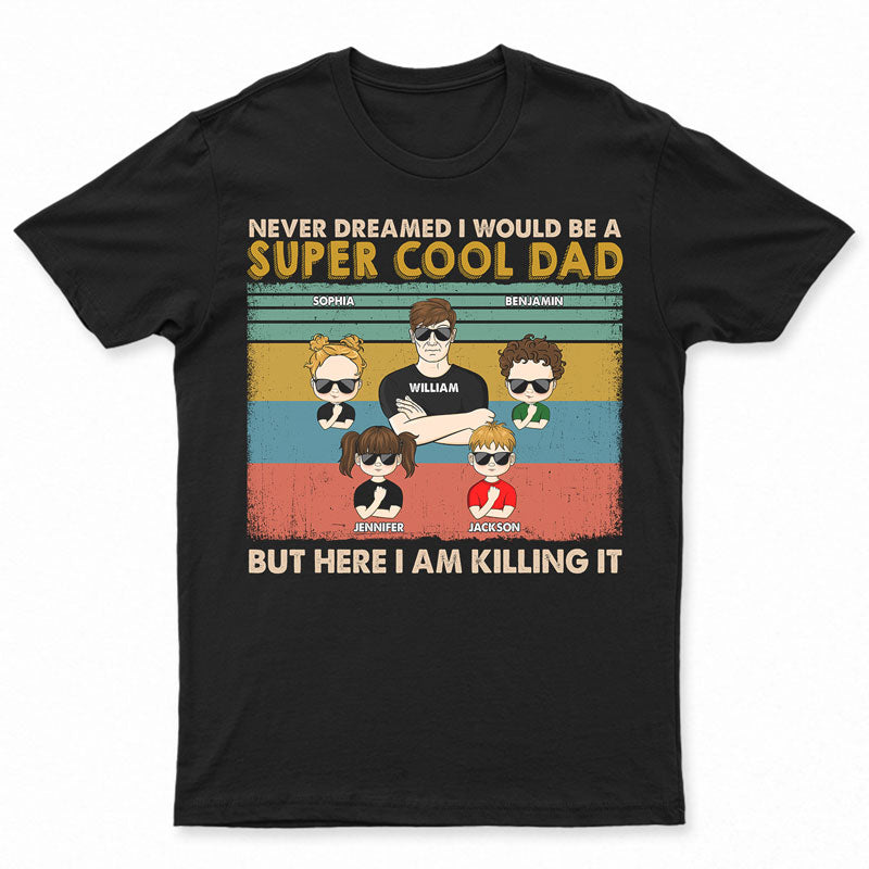 Never Dreamed I Would Be A Super Cool Dad – Gift For Family – Gift For Personalized Custom T Shirt