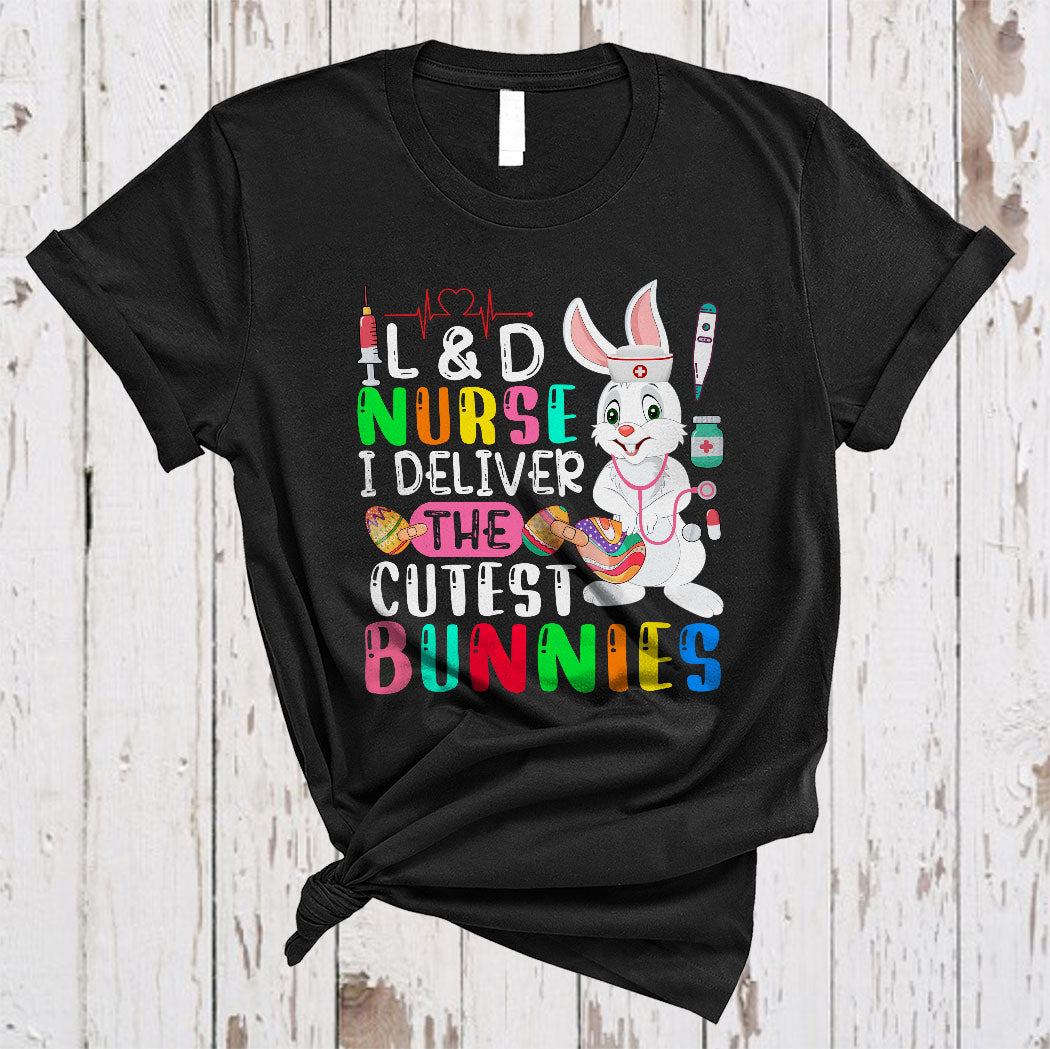 L And D Nurse I Deliver The Cutest Bunnies Cute Easter Day Bunny L And D Nurse Lover Gifts T-Shirt