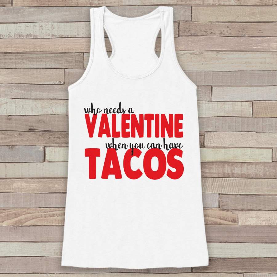 Womens Valentine Shirt – Funny Tacos Valentine’s Day Tank Top –  Ladies Humorous Food Tank – Humorous Anti Valentines Shirt – White Tank