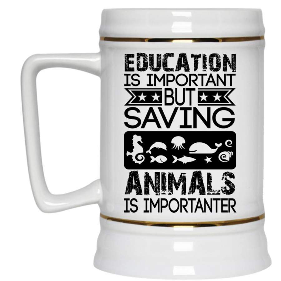 Saving Animals Is Importanter Beer Stein 22oz, Education Is Important Beer Mug