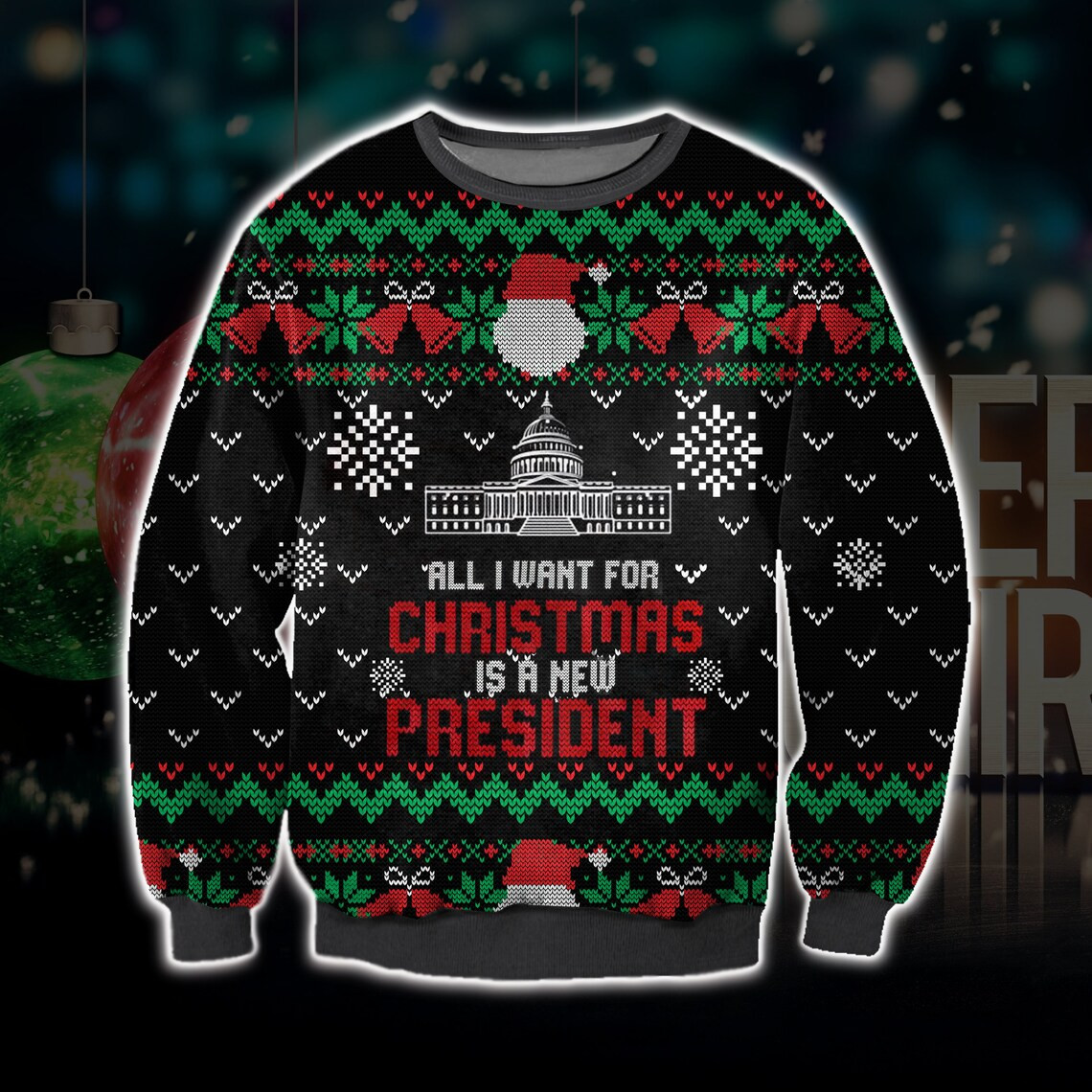 All I Want For Christmas Is A New President Ugly Sweatshirt, Christmas Ugly Sweater