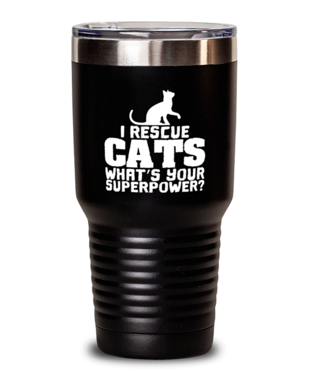 30 Oz Tumbler Stainless Steel Insulated  Funny I Rescue Cats What’S Your Superpower Kittie