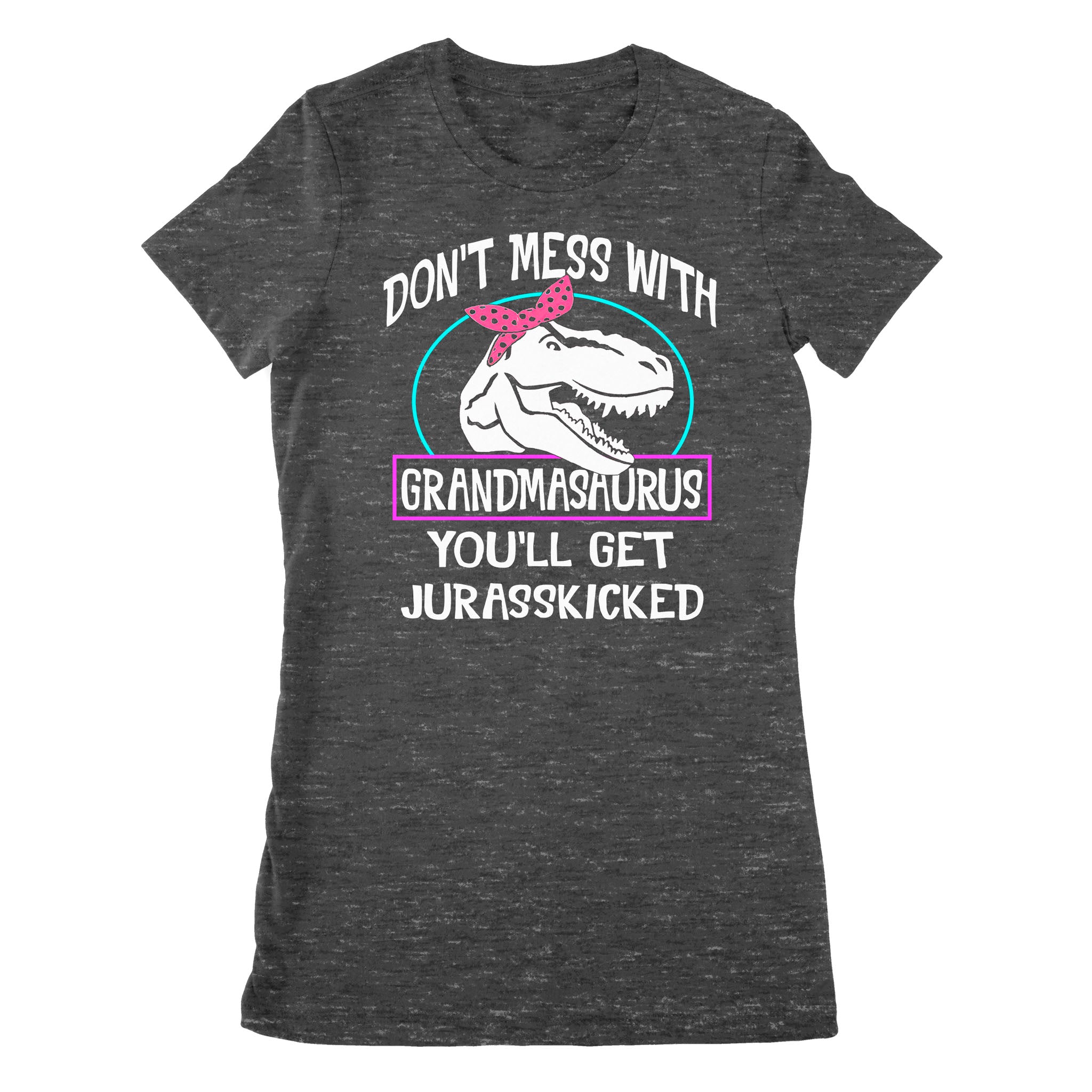 Ff Premium Women’S T-Shirt – Don’T Mess With Grandmasaurus You’Ll Get Jurasskicked Funny