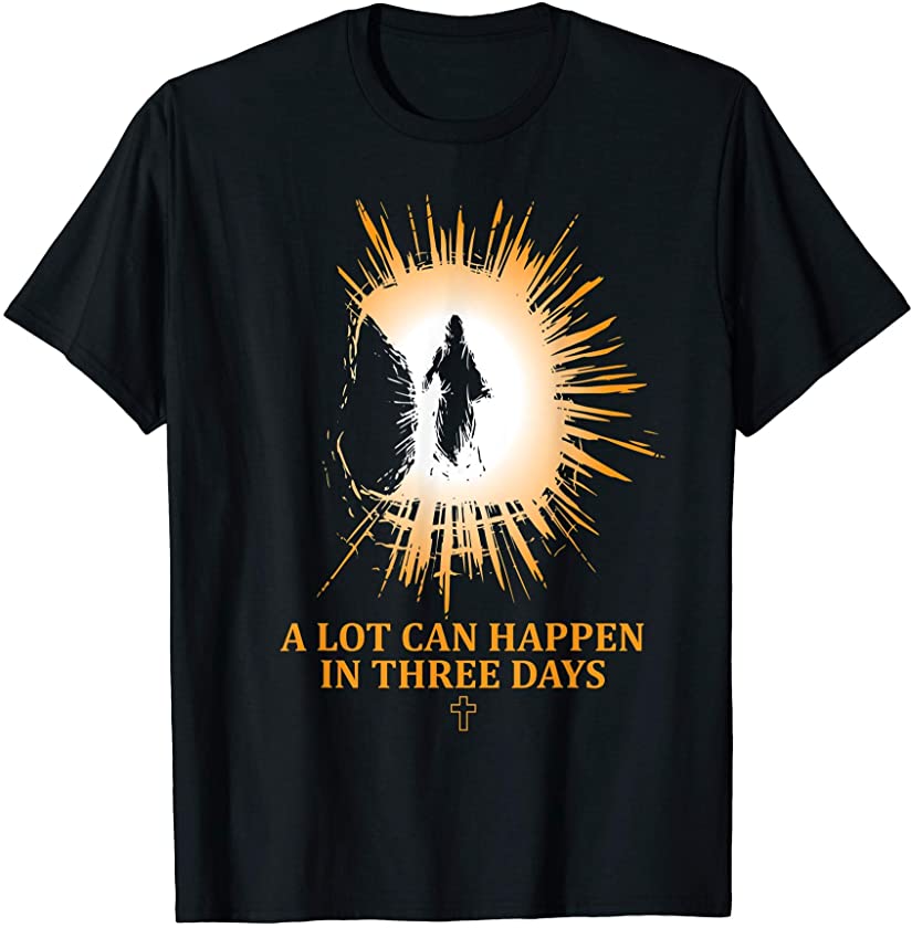 A Lot Can Happen In 3 Days – Christian Bible Jesus Easter T-Shirt