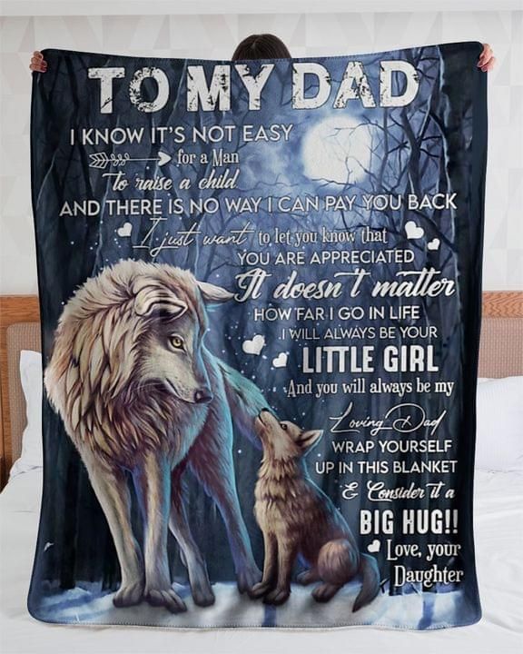 To my dad I know It’s not easy to make a child and there is no way I can pay you back Big Hug love blanket Quilt Blanket