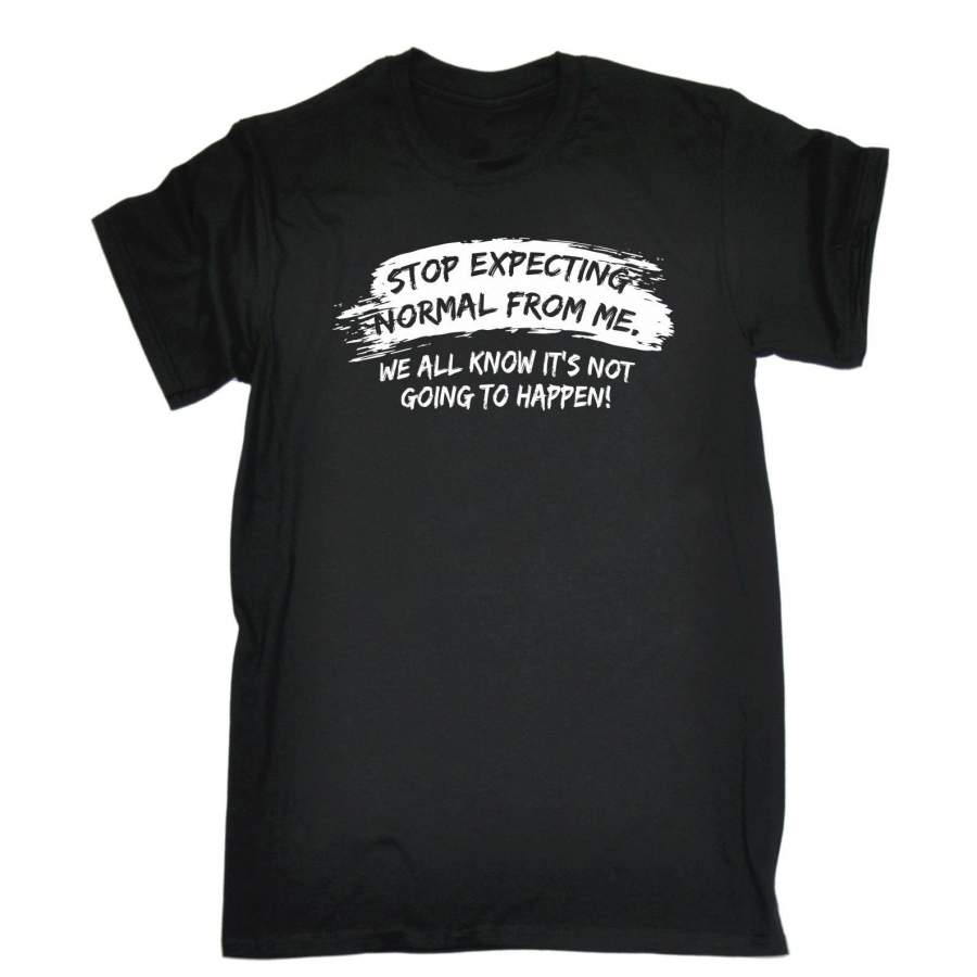 Stop Expecting Normal From Me Funny Joke Weird Different Men’S T-Shirt