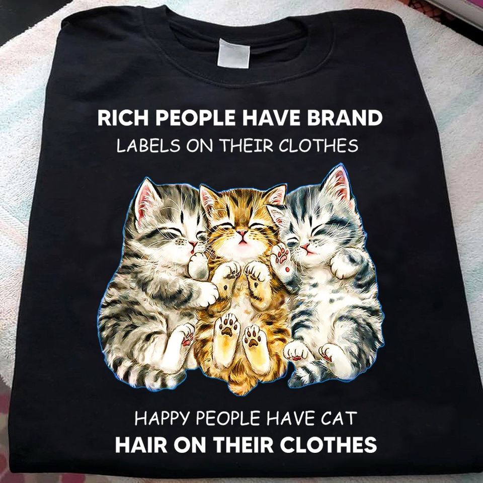 Rich People Have Brand Labels On Their Clothes Happy People Have Cat Hair On Their Clothes Standard/Premium T-Shirt