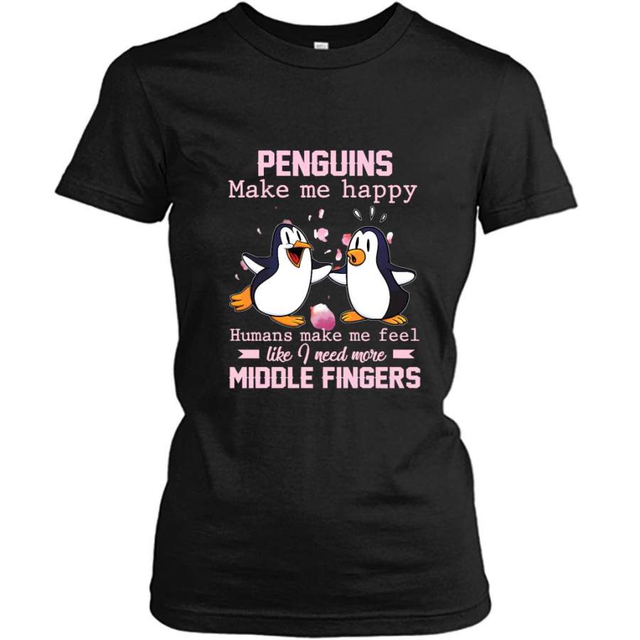 Penguins Make Me Happy Human Make Me Feel Like I Need More Middle Fingers B – Gildan Women Shirt