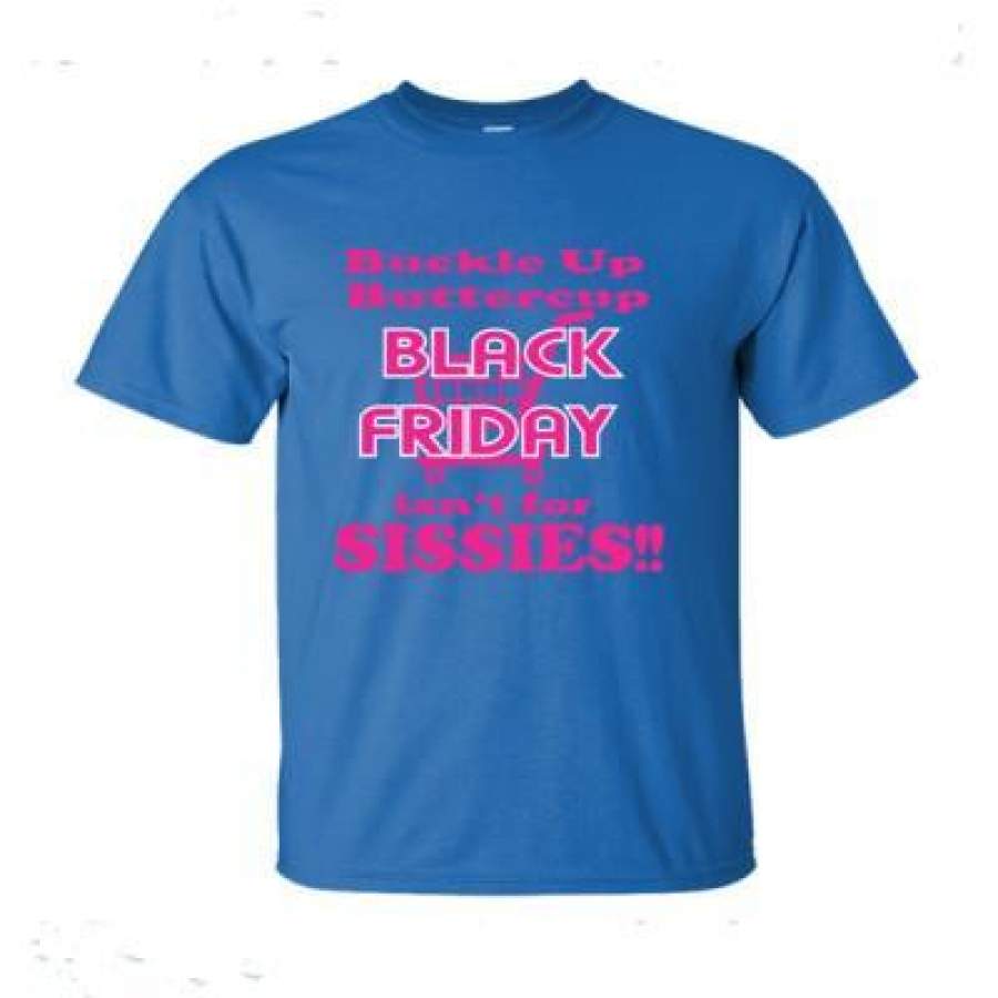 AGR Buckle Up Buttercup Black Friday Isnt For Sissies – Ultra-Cotton T-Shirt