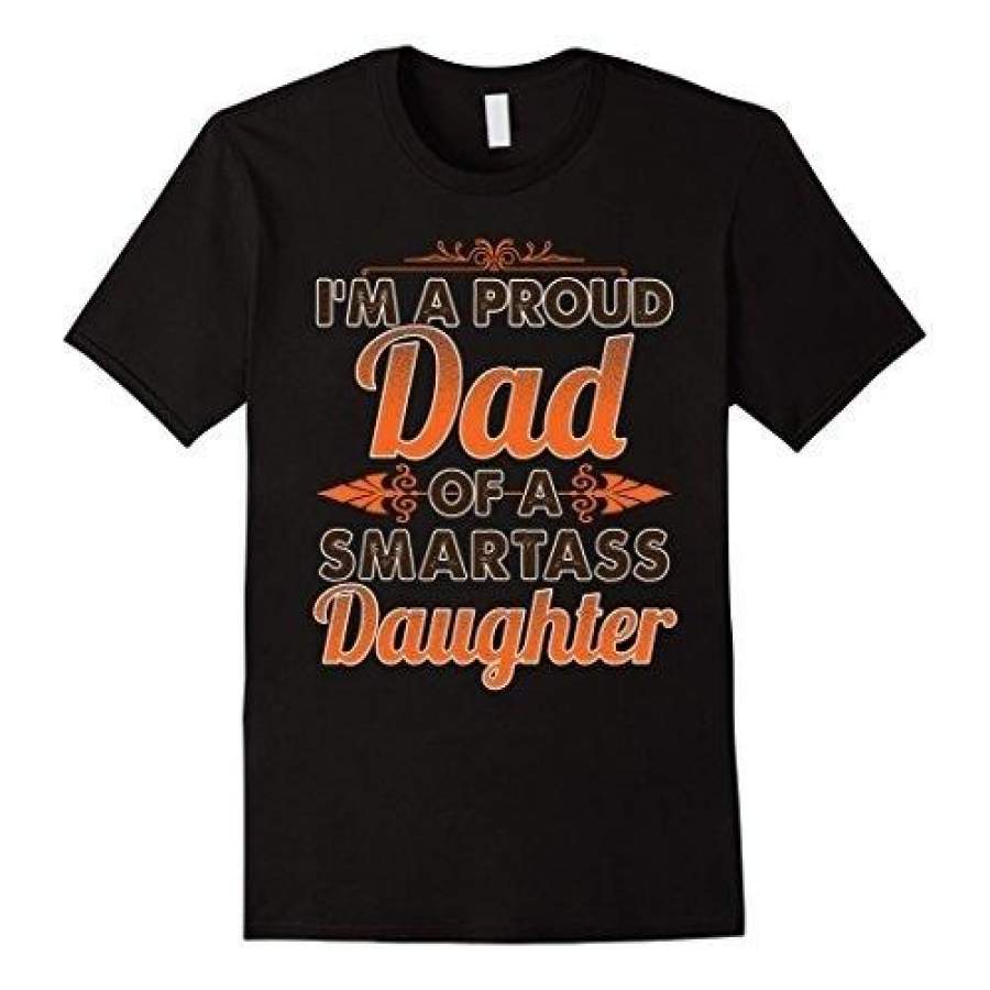 Proud Dad of A Smartass Daughter T Shirt An Awesome Father’s Day Gift Tee