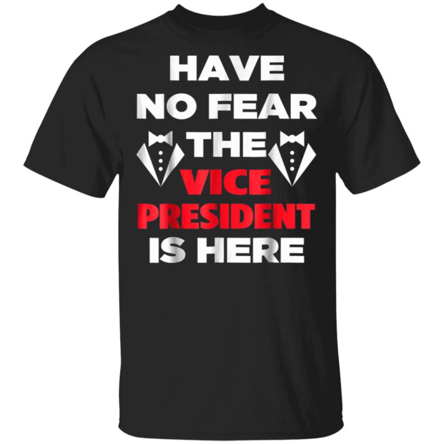 Have No Fear The Vice President Is Here Cute Funny TShirt