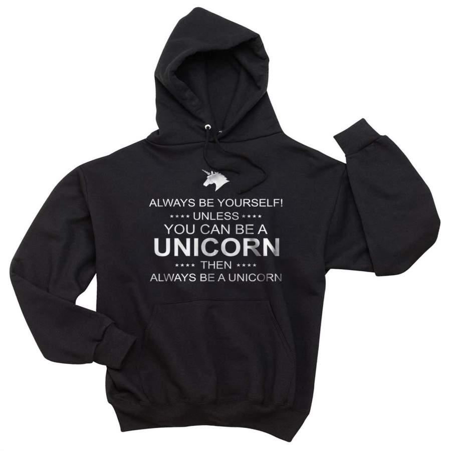 Always Be Yourself Unless You Can Be A Unicorn Unisex Pullover Hoodie Adult