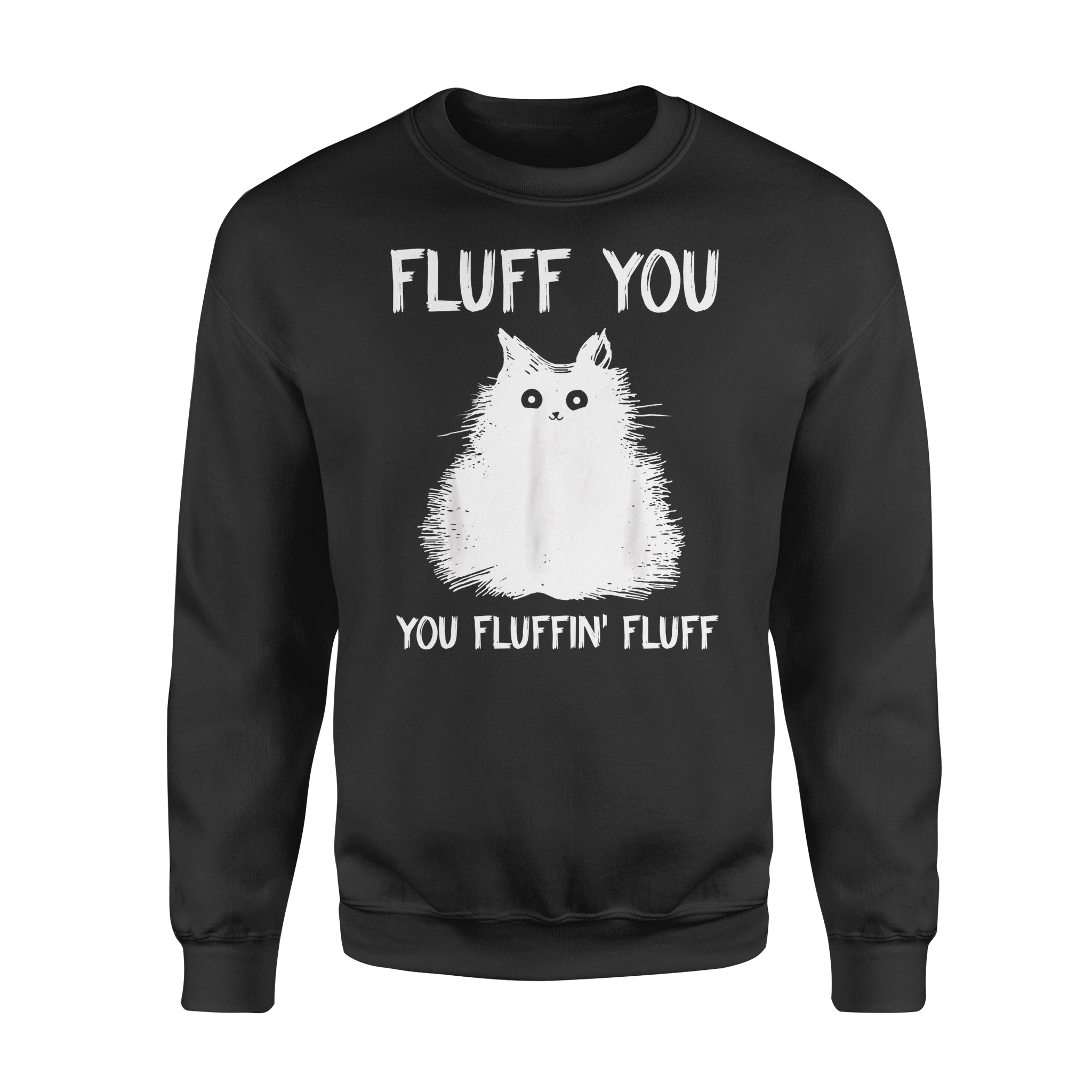 Cat gift idea Fluff You Cat Kitten T-Shirt – Standard Fleece Sweatshirt