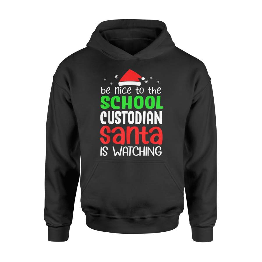 Be Nice To The School Custodian Santa Is Watching Christmas T-Shirt – Standard Hoodie