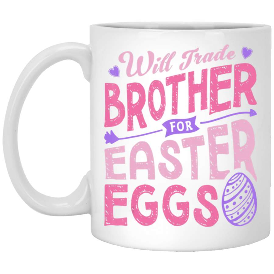 Will Trade Brother For Easter Eggs Candy Boys Girls 11oz 15oz White Mug Happy Easter Day Funny Colors Eggs Bunny Ears Peeps Cute