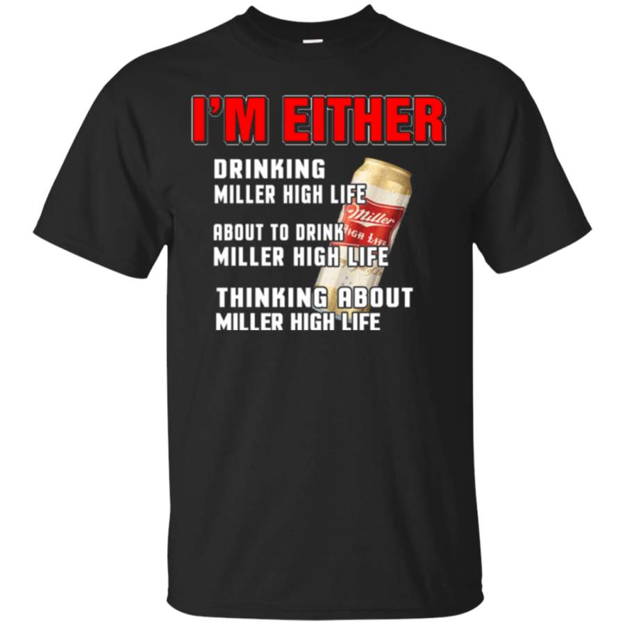 AGR I’m Either Drinking Miller High Life And To Drink Miller High Life T Shirt Hoodie Sweater