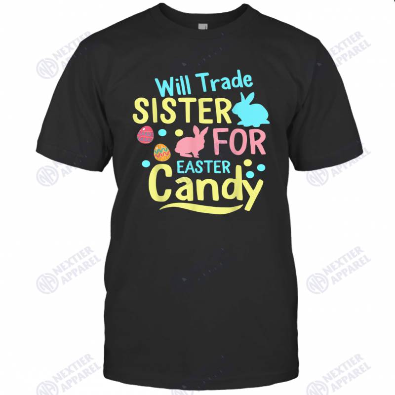 Will Trade Sister For Easter Candy kids Gift Spring Bunny T-shirt