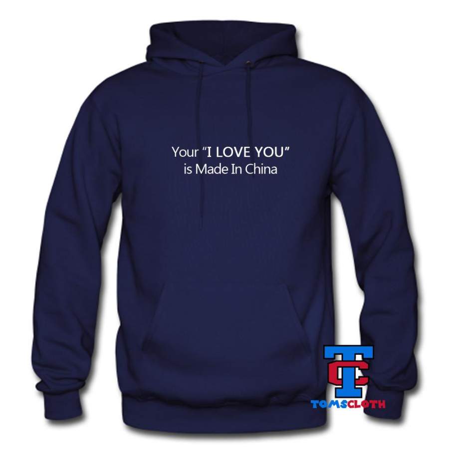 Your I Love You Is Made In China Hoodie