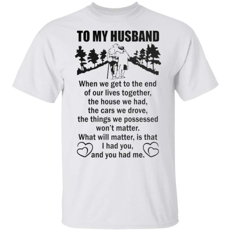 To My Husband When We Get to the End of our lives together Poster Shirt