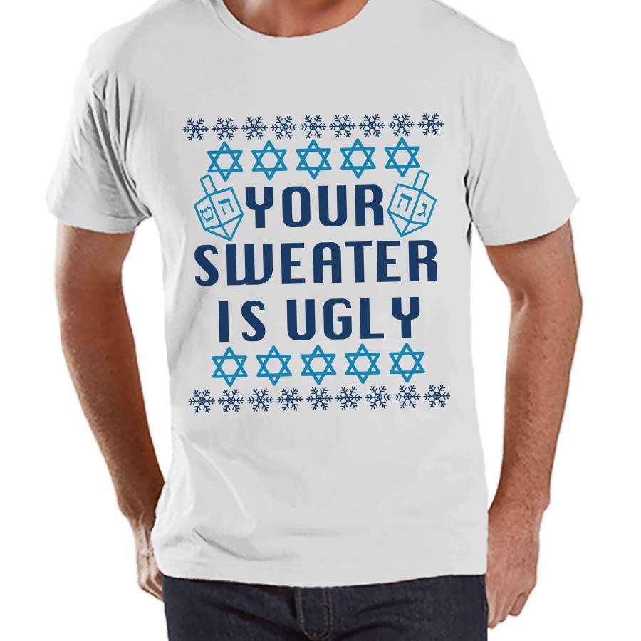 Ugly Hanukkah Sweater – Men’s Funny Ugly Sweater White T-shirt – Funny Happy Hanukkah Outfit – Hanukkah Gift Idea – Your Sweater Is Ugly