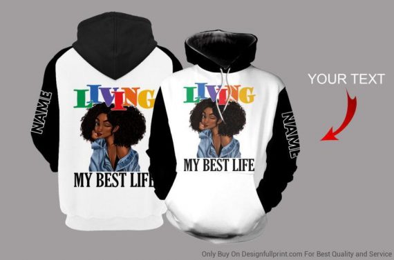 Black American Gift Black Girl Living My Best Life Personalized Us Unisex Size Hoodie Black And Proud 365