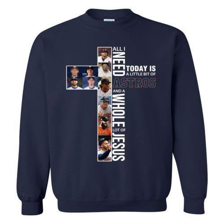 Houston Astros All I Need Is A Little Bit And A Whole Lot Of Jesus Sweatshirt