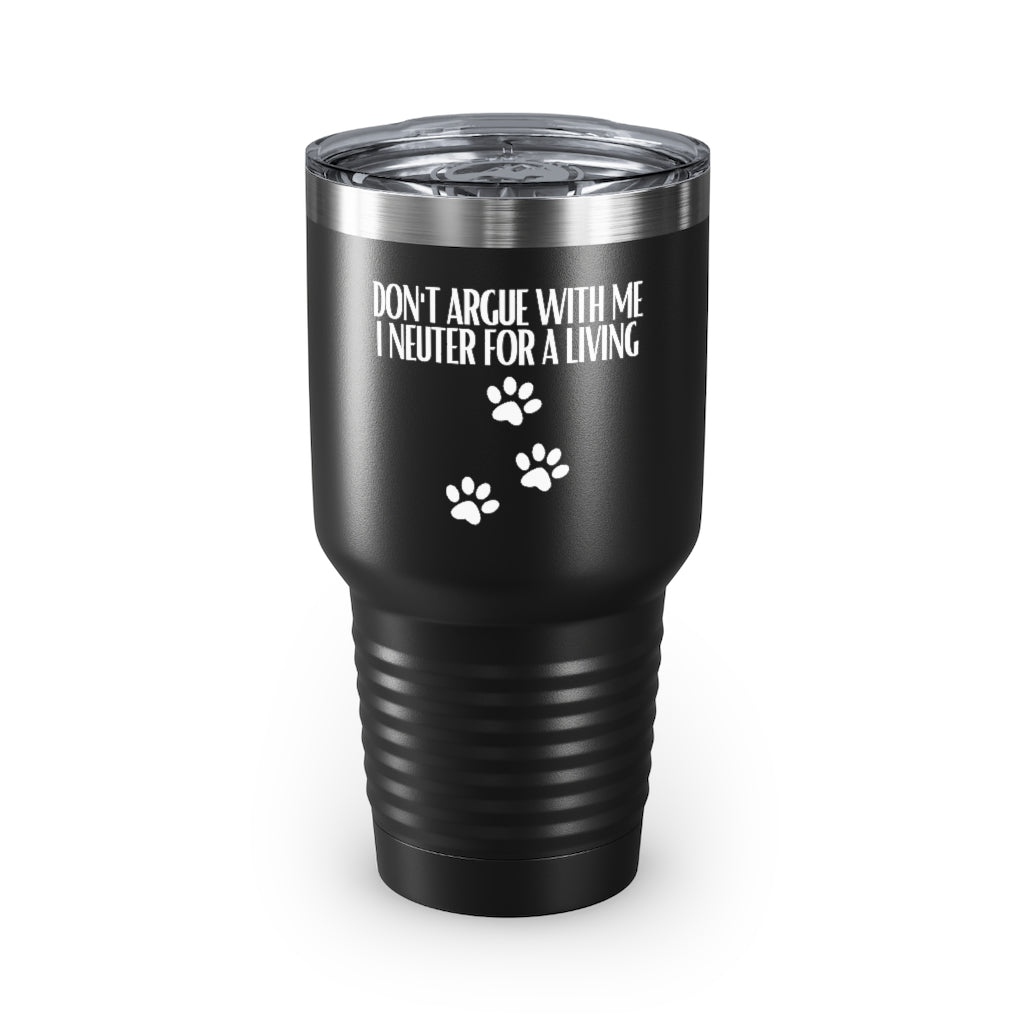 30Oz Tumbler Stainless Steel Colors Hilarious Don’T Argue Neuter For A Living Veterinary Fan Humorous Paw Print Pet Dog Lover Medico Enthusiast