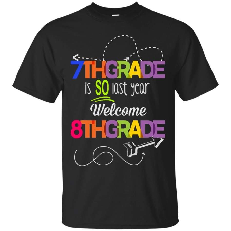 AGR 7th Grade is so last year welcome 8th grade t shirt