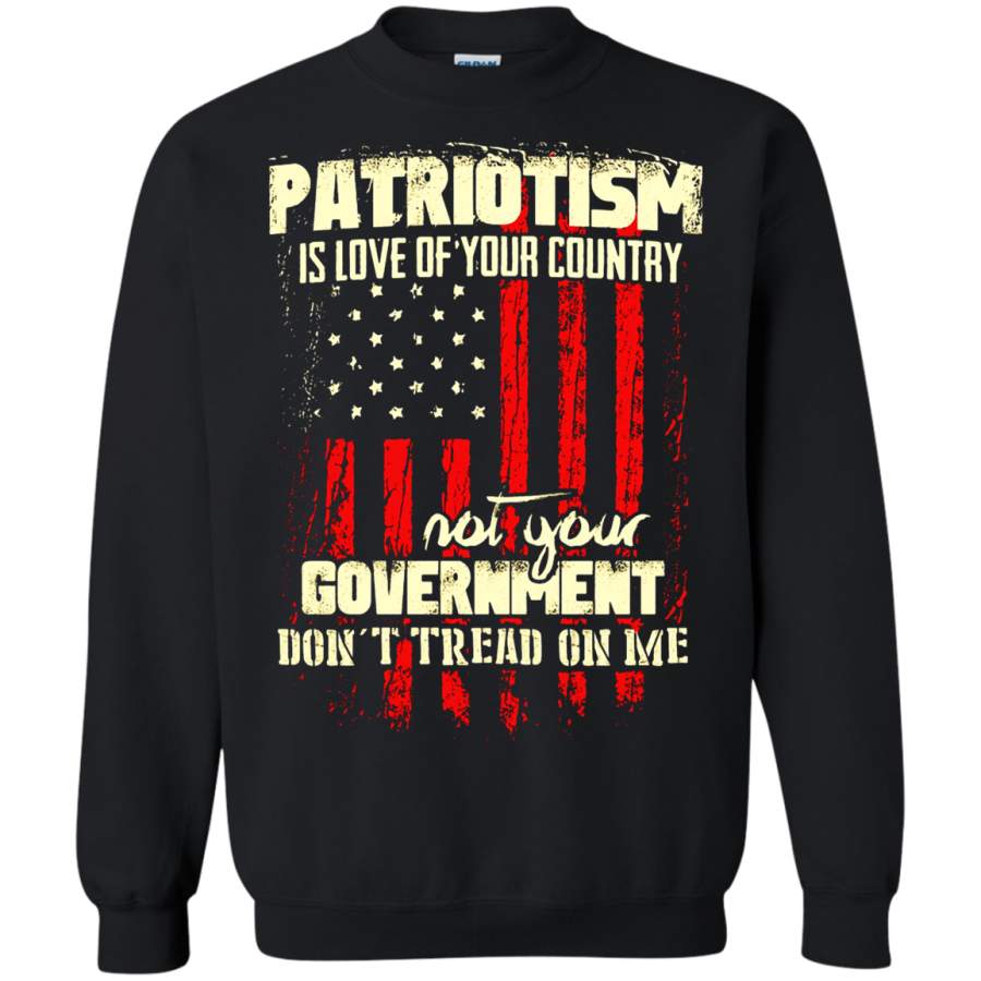 AGR Patriotism Is Love Of Your Country Not Your Gorvernment Sweatshirt